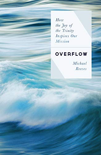 Overflow: How the Joy of the Trinity Inspires Our Mission Overflow: How the Joy of the Trinity Inspires Our Mission von Moody Publishers