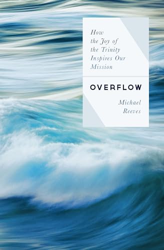 Overflow: How the Joy of the Trinity Inspires Our Mission