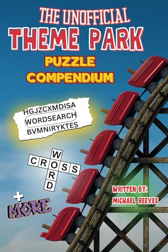 The Unofficial Theme Park Puzzle Compendium: Theme Park Word Search, Crossword, Cryptic Word Trivia and More! Perfect for Theme Park Enthusiasts, UK, European and American Theme Park Trivia!