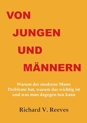 Von Jungen und Männern: Warum der moderne Mann Probleme hat, warum das wichtig ist und was man dagegen tun kann von BOD IMPRINT 1 (SINGLE OR GROUP