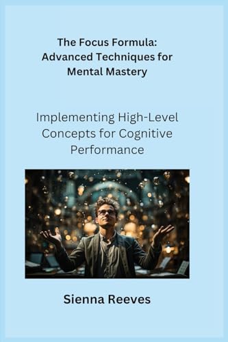 The Focus Formula: Implementing High-Level Concepts for Cognitive Performance von Charles M Dominquez
