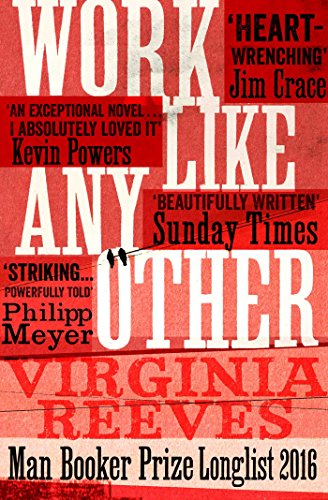 Work Like Any Other: Longlisted for the Man Booker Prize: Longlisted for the Man Booker Prize 2016