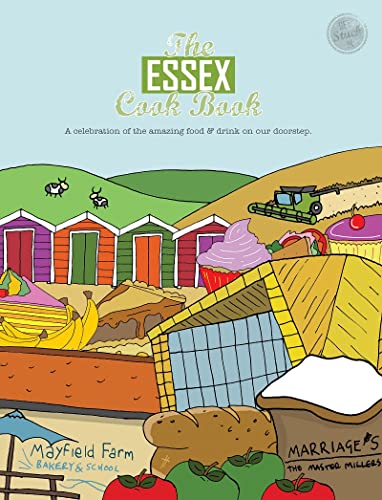 The Essex Cook Book: A celebration of the amazing food and drink on our doorstep (Get Stuck in, Band 25)