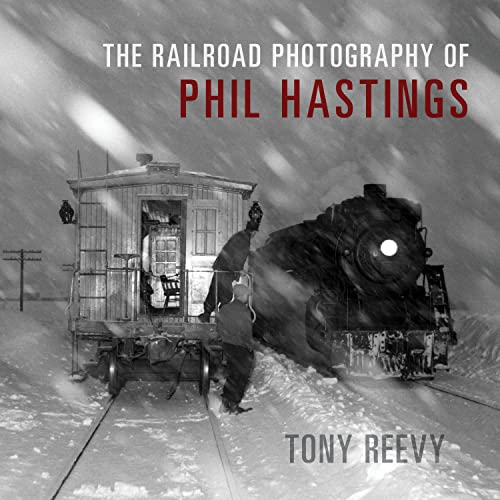 The Railroad Photography of Phil Hastings (Railroads Past and Present) von Indiana University Press