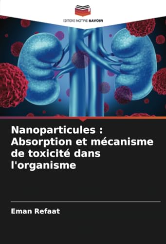 Nanoparticules : Absorption et mécanisme de toxicité dans l'organisme von Editions Notre Savoir