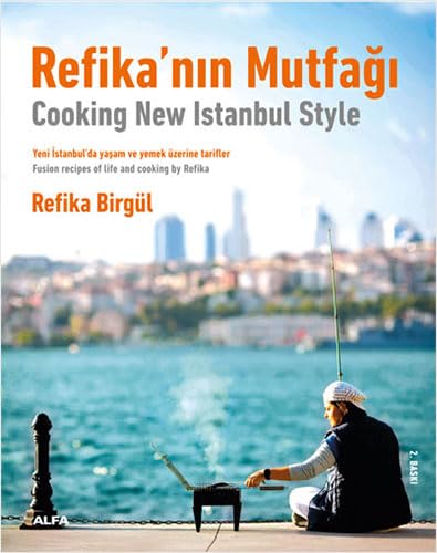 Refika’nın Mutfağı - Cooking New Istanbul Style: Yeni İstanbul’da Yaşam ve Yemek Üzerine Tarifler - Fusion Tecipes Of Life And Cooking By Refika