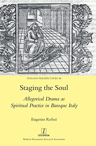 Staging the Soul: Allegorical Drama as Spiritual Practice in Baroque Italy (Italian Perspectives, Band 48) von Legenda