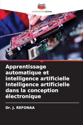 Apprentissage automatique et intelligence artificielle Intelligence artificielle dans la conception électronique: DE von Editions Notre Savoir
