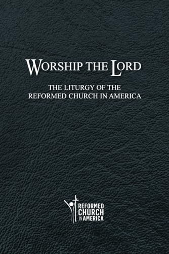 Worship the Lord: The Liturgy of the Reformed Church in America von Reformed Church Press, Reformed Church in America