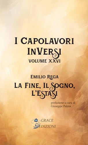La fine, Il sogno, L'Estasi (I capolavori inversi, Band 26) von GRACE EDIZIONI