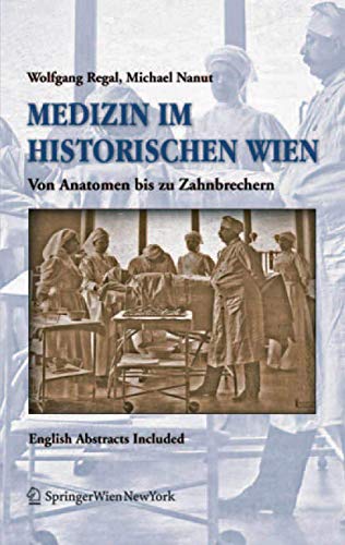 Medizin im historischen Wien: Von Anatomen bis zu Zahnbrechern. English Abstracts Included