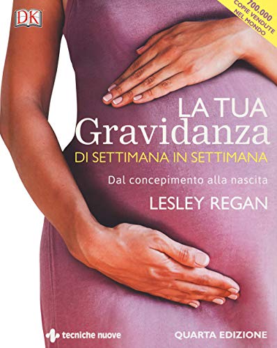 La tua gravidanza di settimana in settimana. Dal concepimento alla nascita (Natura e salute)