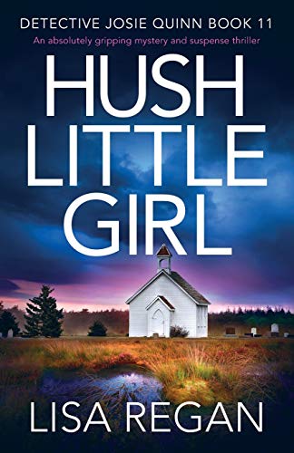 Hush Little Girl: An absolutely gripping mystery and suspense thriller (Detective Josie Quinn, Band 11)
