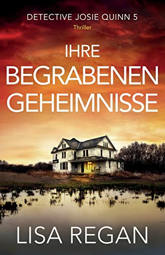 Ihre begrabenen Geheimnisse: Thriller (Detective Josie Quinn, Band 5)