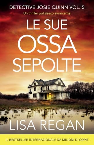 Le sue ossa sepolte: Un thriller poliziesco avvincente (Detective Josie Quinn, Band 5) von Bookouture