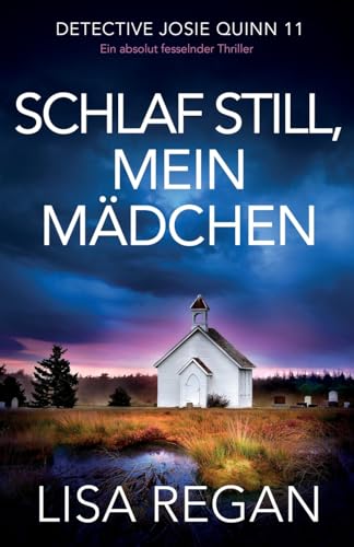 Schlaf still, mein Mädchen: Ein absolut fesselnder Thriller (Detective Josie Quinn, Band 11)