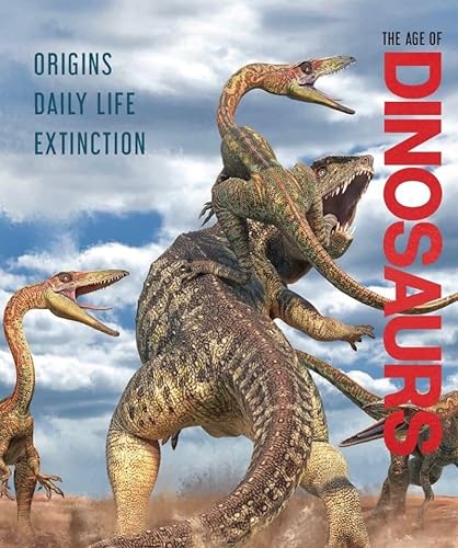 The Age of Dinosaurs: Origins, Daily Life, Extinction von NQ Publishers