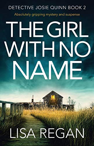 The Girl With No Name: Absolutely gripping mystery and suspense (Detective Josie Quinn, Band 2)