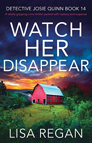 Watch Her Disappear: A totally gripping crime thriller packed with mystery and suspense (Detective Josie Quinn, Band 14)