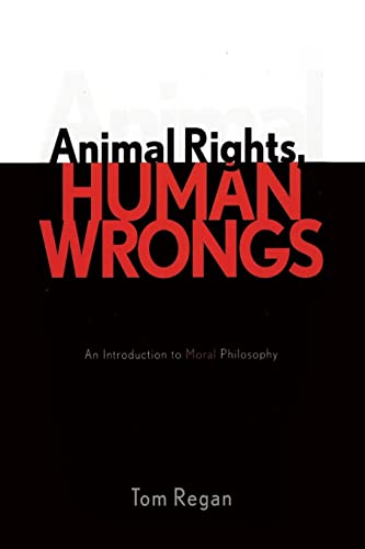 Animal Rights, Human Wrongs: An Introduction to Moral Philosophy