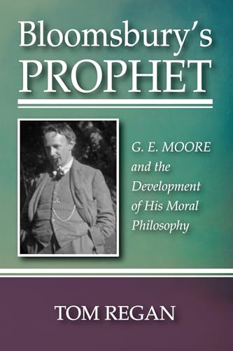 Bloomsbury's Prophet: G. E. Moore and the Development of His Moral Philosophy von Wipf & Stock Publishers