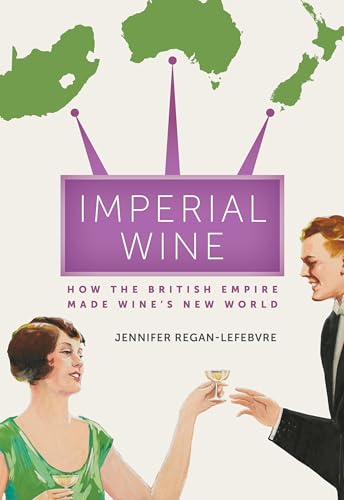 Imperial Wine: How the British Empire Made Wine’s New World: How the British Empire Made Wine’s New World von University of California Press