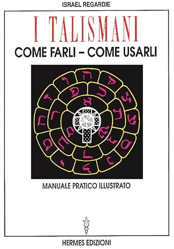 I talismani, come farli, come usarli. Manuale pratico illustrato (Manuali Hermes)