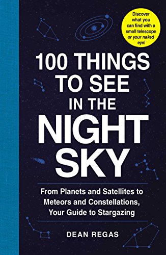 100 Things to See in the Night Sky: From Planets and Satellites to Meteors and Constellations, Your Guide to Stargazing (100 Things to See Astronomy Series) von Simon & Schuster