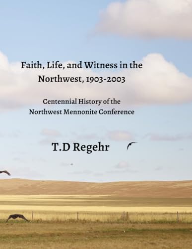 Faith, Life, and Witness in the Northwest, 1903-2003: Centennial History of the Northwest Mennonite Conference Faith, Life, and Witness in the Northwest, 1903-2003: Centennial History of the Northwest Mennonite Conference von Pandora Press