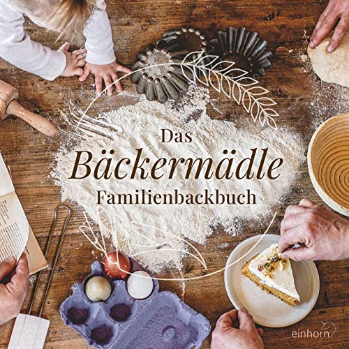Das Bäckermädle Familienbackbuch Das Bäckermädle Familienbackbuch von Einhorn Verlag