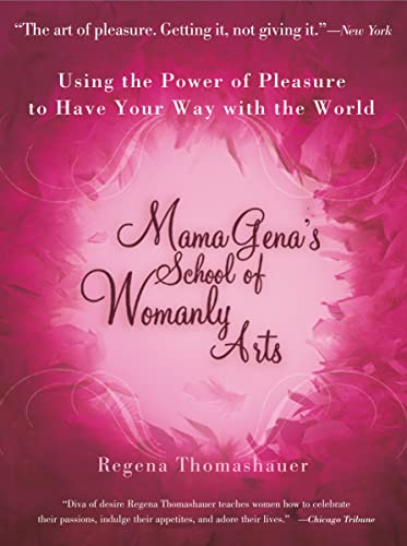 Mama Gena's School of Womanly Arts: Using the Power of Pleasure to Have Your Way with the World (How to Use the Power of Pleasure)