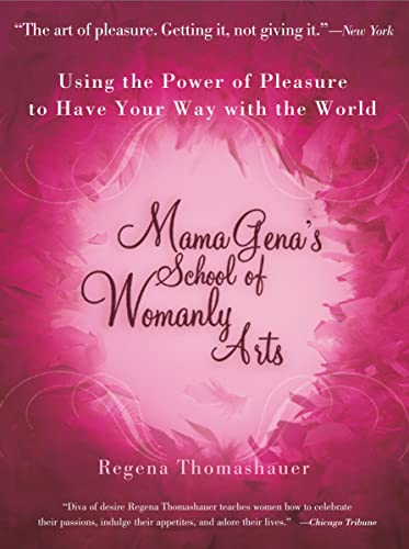 Mama Gena's School of Womanly Arts: Using the Power of Pleasure to Have Your Way with the World (How to Use the Power of Pleasure) Mama Gena's School of Womanly Arts: Using the Power of Pleasure to Have Your Way with the World (How to Use the Power of Pleasure)
