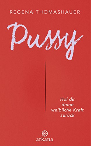 Pussy: Hol dir deine weibliche Kraft zurück!