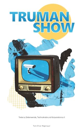 TRUMAN SHOW: Texte zu Zeitenwende, Technokratie und Korporatismus II von tredition