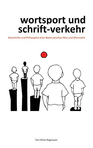 wortsport und schrift-verkehr: Geschichte und Philosophie einer Band zwischen Wut und Ohnmacht wortsport und schrift-verkehr: Geschichte und Philosophie einer Band zwischen Wut und Ohnmacht