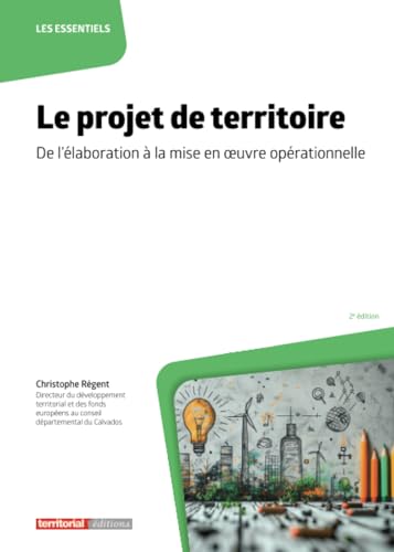 Le projet de territoire: De l'élaboration à la mise en œuvre opérationnelle (Les essentiels) von Territorial Editions