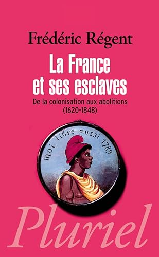 La France et ses esclaves: De la colonisation aux abolitions (1620-1848)