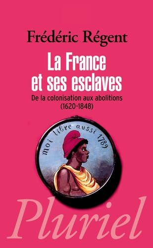 La France et ses esclaves: De la colonisation aux abolitions (1620-1848)