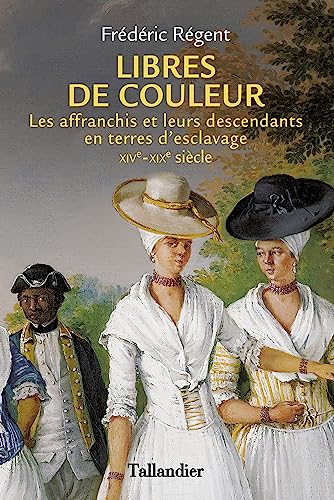 Libres de couleur: Les affranchis et leurs descendants en terre d'esclavage XIVème-XIXème siècle von TALLANDIER