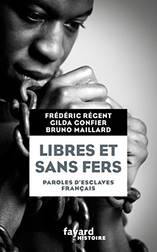 Libres et Sans Fers: Guadeloupe, Ile Bourbon (Réunion), Martinique von FAYARD