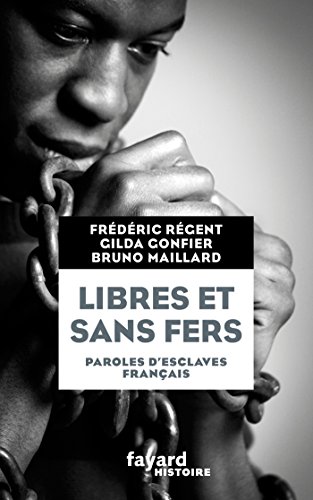 Libres et Sans Fers: Guadeloupe, Ile Bourbon (Réunion), Martinique