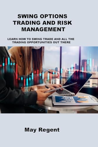 SWING OPTIONS TRADING AND RISK MANAGEMENT: LEARN HOW TO SWING TRADE AND ALL THE TRADING OPPORTUNITIES OUT THERE von Charles M Dominquez