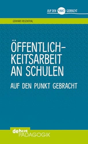 Öffentlichkeitsarbeit an Schulen: auf den Punkt gebracht (Auf den Punkt gebracht - Debus Pädagogik) von Debus Pdagogik Verlag