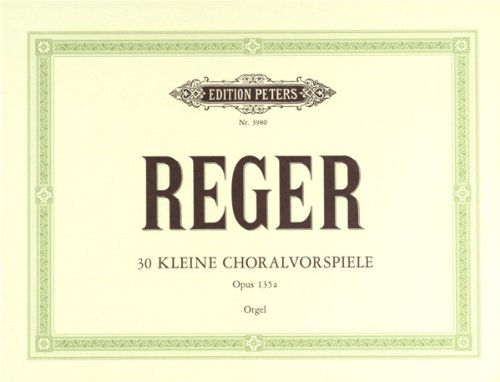 30 kleine Choralvorspiele zu den gebräuchlichsten Chorälen op. 135a (Meiningen, September 1914)