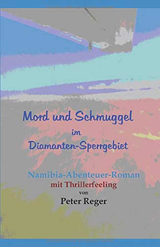 Mord und Schmuggel im Diamanten-Sperrgebiet: Namibia Abenteuerroman mit Thrillerfeeling (Regers-Abenteuer-Fanclub) von dlpVerlag