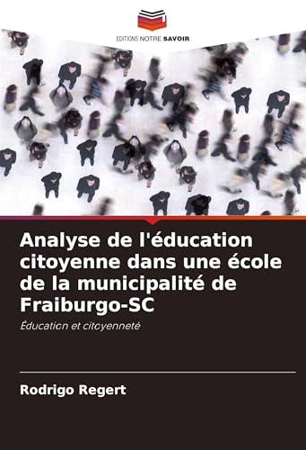 Analyse de l'éducation citoyenne dans une école de la municipalité de Fraiburgo-SC: Éducation et citoyenneté von Editions Notre Savoir