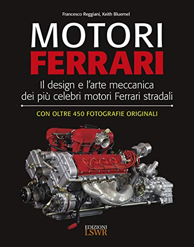 Motori Ferrari. Il design e l'arte meccanica dei più celebri motori Ferrari stradali (Grandi passioni)