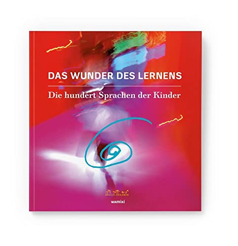 Das Wunder des Lernens: Die hundert Sprachen der Kinder von Was mit Kindern