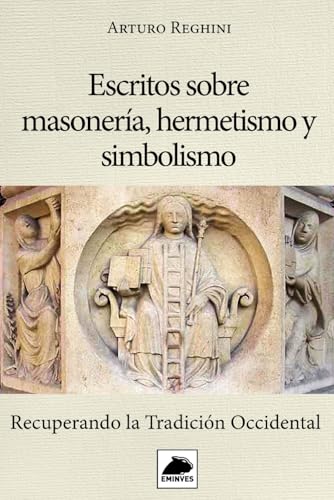 Escritos sobre Masonería, Hermetismo y Simbolismo: Recuperando la Tradición Occidental von Independently published