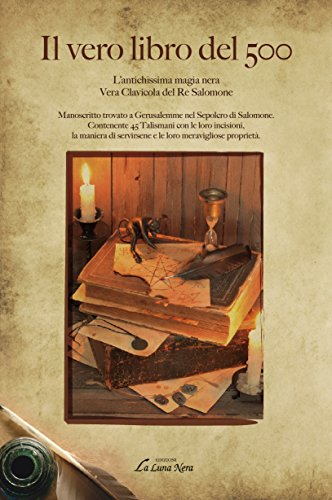 Il vero libro del 500: L'antichissima Magia Nera. Vera Clavicola Del Re Salomone (La luna nera. Esoterismo)